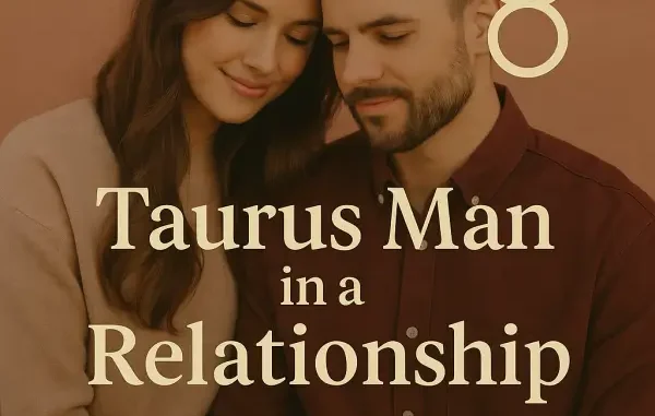 Taurus Man in a Relationship Romantic couple embracing with soft lighting, representing a Taurus man in a relationship. Text overlay reads “Taurus Man in a Relationship – What You Need to Know to Win His Heart.”