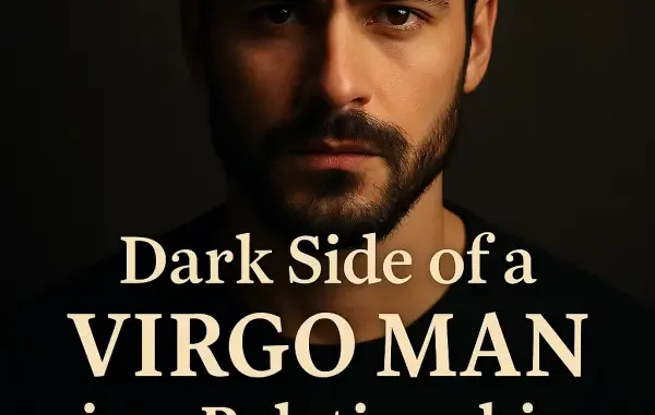 Dark Side of a Virgo Man in a Relationship – Traits, Red Flags & Obsession Square digital graphic showing bold text about the dark side of Virgo men in relationships, featuring muted background tones and a mysterious male silhouette
